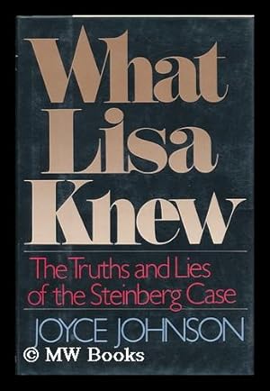 Image du vendeur pour What Lisa Knew : the Truths and Lies of the Steinberg Case / Joyce Johnson mis en vente par MW Books Ltd.