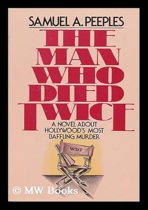 Immagine del venditore per The Man Who Died Twice : a Novel about Hollywood's Most Baffling Murder / by Samuel A. Peeples venduto da MW Books Ltd.