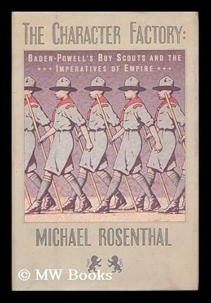 Seller image for The Character Factory : Baden-Powell and the Origins of the Boy Scout Movement for sale by MW Books Ltd.