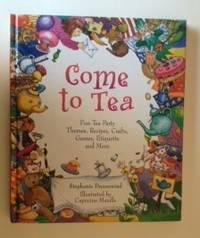 Bild des Verkufers fr Come To Tea Fun Tea Party Themes, Recipes, Crafts, Games, Etiquette and More zum Verkauf von WellRead Books A.B.A.A.