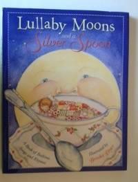 Bild des Verkufers fr Lullaby Moons and a Silver Spoon A Book of Bedtime Songs and Rhymes zum Verkauf von WellRead Books A.B.A.A.