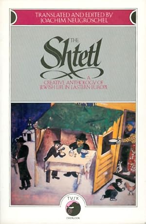 The Shtetl: A Creative Anthology of Jewish Life in Eastern Europe