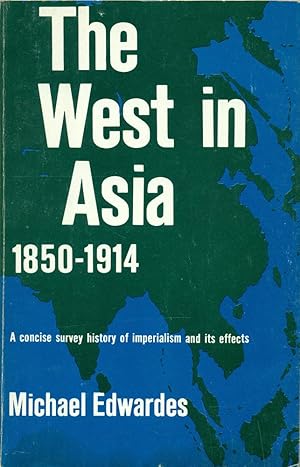 THE WEST IN ASIA : 1850 - 1914 : A Concise Survey History of Imperialism and Its Effects