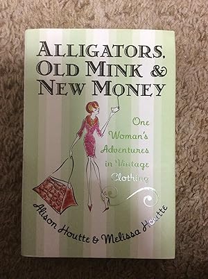 Seller image for Alligators, Old Mink and New Money: One Woman's Adventures in Vintage Clothing for sale by Book Nook