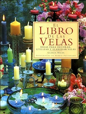 El Libro de Las Velas : Ideas para Decorar, Utilizar y Elaborar Velas