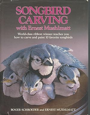 Bild des Verkufers fr Songbird Carving with Ernest Muehlmatt: Worldclass Ribbon Winner Teaches You How to Carve and Paint 10 Favorite Songbirds zum Verkauf von Dorley House Books, Inc.