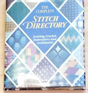 Imagen del vendedor de The Complete Stitch Directory Knitting, Crochet, Embroidery and Needlepoint a la venta por Carydale Books