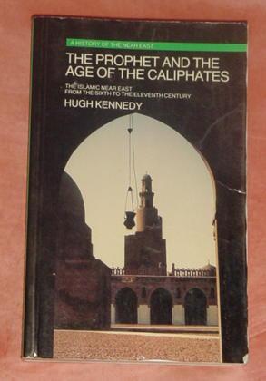 The Prophet and the Age of the Caliphates - The Islamic Near East from the Sixth to the Eleventh ...