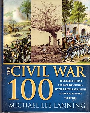 Seller image for The Civil War 100: The Stories Behind the Most Influential Battles, People and Events in the War Between the States for sale by Dorley House Books, Inc.