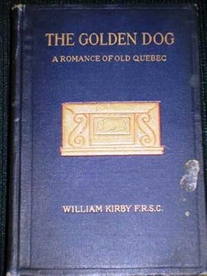 Seller image for Golden Dog, The (Le Chien D'Or): A Romance of the Days of Louis Quinze in Quebec for sale by Lotzabooks