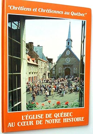 Chrétiens et chrétiennes au Québec. L'Église du Québec au coeur de notre histoire