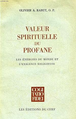 Seller image for VALEUR SPIRITUELLE DU PROFANE, LES ENERGIES DU MONDE ET L'EXIGENCE RELIGIEUSE for sale by Le-Livre