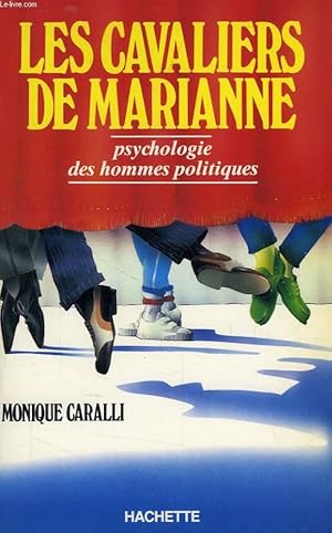 LES CAVALIERS DE MARIANNE, PSYCHOLOGIE DES HOMMES POLITIQUES