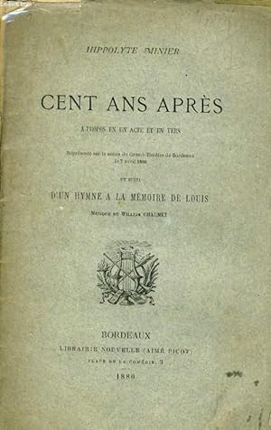 Seller image for CENT ANS APRES - A-PROPOS EN UN ACTE ET EN VERS ET SUIS D'UN HYMNE A LA MEMOIRE DE LOUIS for sale by Le-Livre