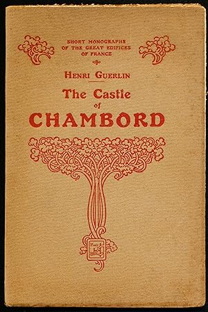 THE CASTLE OF CHAMBORD. Part of the series: Short Monographs of the Great Edifaces of France.