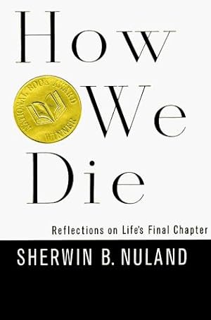 How We Die : Reflections on Life's Final Chapter