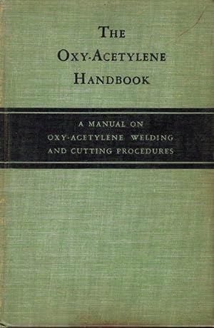 Imagen del vendedor de The Oxy-Acetylene Handbook: A Manual on Oxy-Acetylene Welding and Cutting Procedures a la venta por Bookman Books