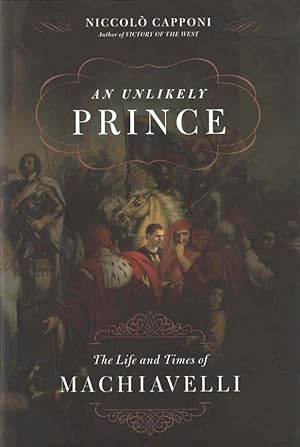 Image du vendeur pour An Unlikely Prince The Life and Times of Machiavelli mis en vente par lamdha books