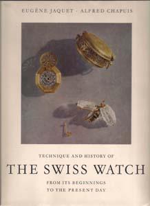 Technique and History of the Swiss Watch from Its Beginnings to the Present Day
