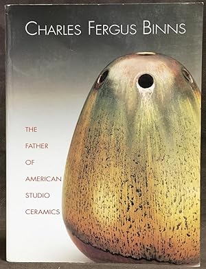 Image du vendeur pour Charles Fergus Binns: The Father of American Studio Ceramics mis en vente par Exquisite Corpse Booksellers