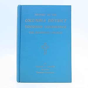 Image du vendeur pour History of the Columbia District Tennessee Conference the Methodist Church mis en vente par Shelley and Son Books (IOBA)