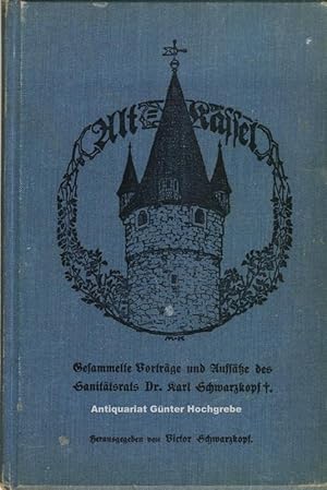 Imagen del vendedor de Alt-Kassel. Gesammelte Vortrge und Aufstze des Sanittsrats Dr. Karl Schwarzkopf. a la venta por Antiquariat Gnter Hochgrebe