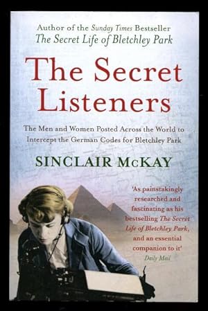 Seller image for THE SECRET LISTENERS - The Men and Women Posted Across the World to Intercept the German Codes for Bletchley Park for sale by A Book for all Reasons, PBFA & ibooknet