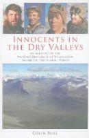 Innocents in the Dry Valleys: An Account of the Victoria University of Wellington Antarctic Exped...