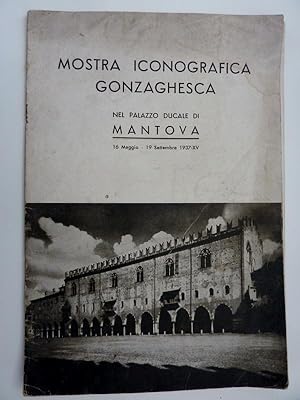 "MOSTRA ICONOGRAFICA GONZAGHESCA NEL PALAZZO DUCALE DI MANTOVA 16 Maggio - 19 Settembre 1937"