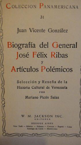 Biografía del General José Félix Ribas y Artículos Polémicos. Selección y Reseña de la Historia C...