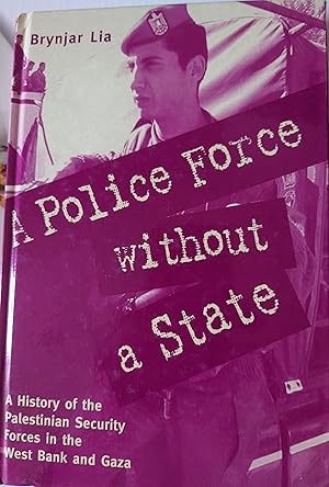 Bild des Verkufers fr A Police Force Without A State. A History of the Palestinian Security Forces in the West Bank and Gaza zum Verkauf von WHITE EAGLE BOOKS, PBFA,IOBA,West London