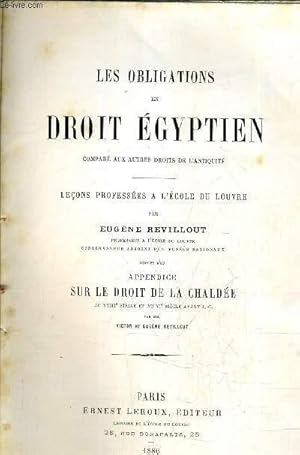 Bild des Verkufers fr LES OBLIGATIONS EN DROIT EGYPTIEN COMPARE AUX AUTRES DROITS DE L'ANTIQUITE - LECONS PROFESSEES A L'ECOLE DU LOUVRE - SUIVIES D'UN APPENDICE SUR LE DROIT DE LA CHALDEE AU XXIIE ET AU VIE SIECLE AVANT J.-C. PAR MM. VICTOR ET EUGENE REVILLOUT - INCOMPLET . zum Verkauf von Le-Livre