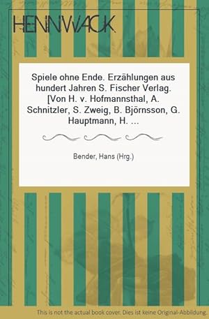 Spiele ohne Ende. Erzählungen aus hundert Jahren S. Fischer Verlag. [Von H. v. Hofmannsthal, A. S...