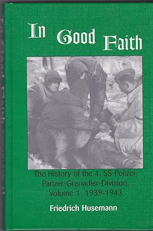 Immagine del venditore per IN GOOD FAITH The History of the 4. SS-Polizei-Panzer-Grenadier-Division, Volume 1: 1939-1943 venduto da Pam's Fine Books