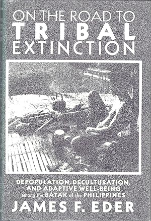 On the Road to Tribal Extinction: Depopulation, Deculturation, and Maladaptation Among the Batak ...