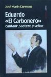 Seller image for Eduardo "el Carbonero": Cantaor, saetero y seor for sale by Agapea Libros