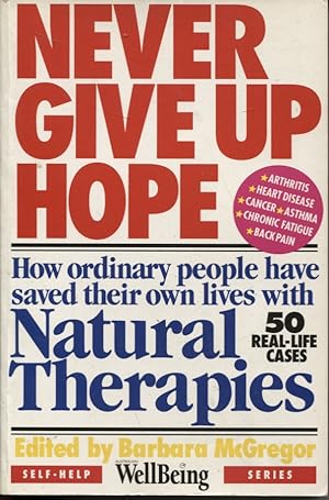 Image du vendeur pour Never give up hope how ordinary people have saved their own lives with natural therapies [Australian WellBeing self help series] mis en vente par Dromanabooks