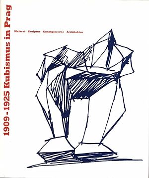 1909 - 1925. Kubismus in Prag. Malerei - Skulptur - Kunstgewerbe - Architektur. Ausstellungskatal...