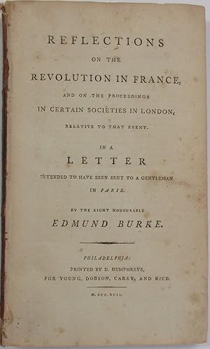 REFLECTIONS ON THE REVOLUTION IN FRANCE, AND ON THE PROCEEDINGS IN CERTAIN SOCIETIES IN LONDON, R...