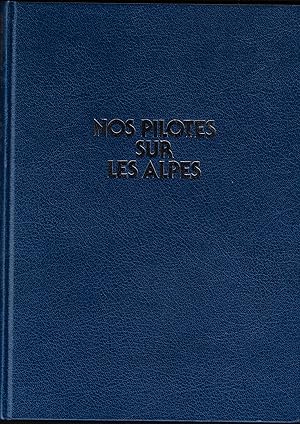 Imagen del vendedor de NOS PILOTS SUR LES ALPES - 70 Ans d'Aviation Militaire Suisse a la venta por ART...on paper - 20th Century Art Books