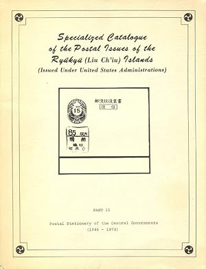 Image du vendeur pour Handbook and Specialized Catalogue of Postal Issues of the Ryukyu (Liu Ch'iu) Islands (Issued Under United States Administrations), Part II, 1948-72 Postal Stationery of the Central Governments mis en vente par George C. Baxley