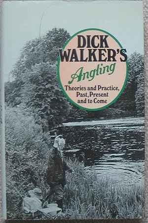 Dick Walker's Angling - Theories and Practice, Past, Present and to Come