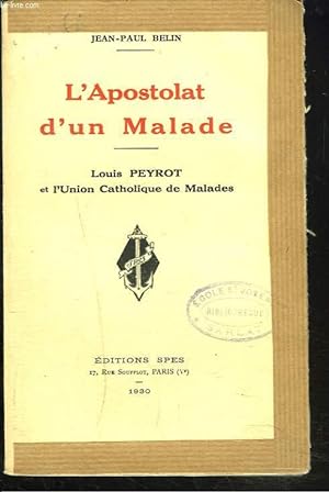 Imagen del vendedor de L'APOSTOLAT D'UN MALADE. Louis Peyrot et l'Union Catholique de Malades. a la venta por Le-Livre