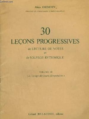 Seller image for 30 LECONS PROGRESSIVES DE LECTURE DE NOTES ET DE SOLFEGE RYTHMIQUE - VOLUME 3 : A L'USAGE DES COURS ELEMENTAIRES. for sale by Le-Livre