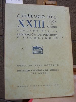CATALOGO DEL XXIII SALON DE OTOÑO Fundado por la Asociación de Pintores y Escultores. Museo de Ar...