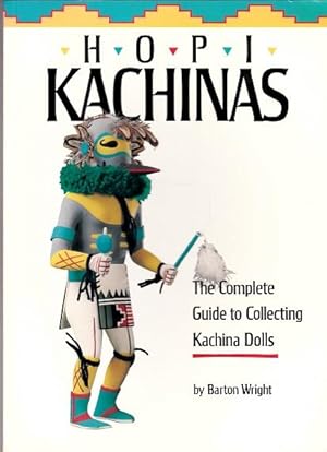 Hopi Kachinas : The Complete Guide to Collecting Kachina Dolls