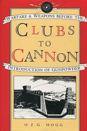 Clubs To Cannon: Warfare & Weapons Before The Introduction Of Gunpowder