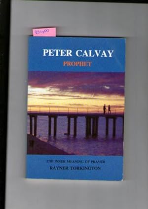 Peter Calvay : Prophet, Inner Meaning of Prayer