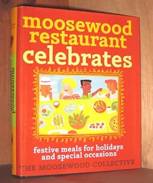 Moosewood Restaurant Celebrates: Festive Meals for Holidays and Special Occasions