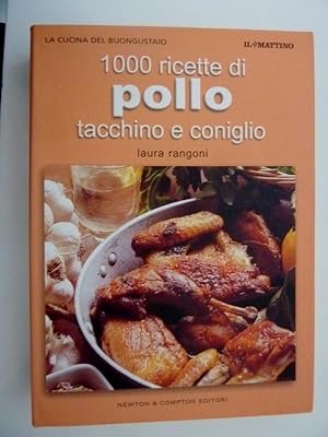 "La Cucina del Buongustaio - 1000 Ricette di POLLO,TACCHINO E CONIGLIO"